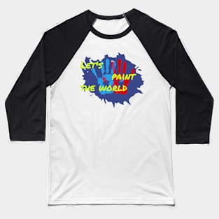 Let's paint the world Baseball T-Shirt